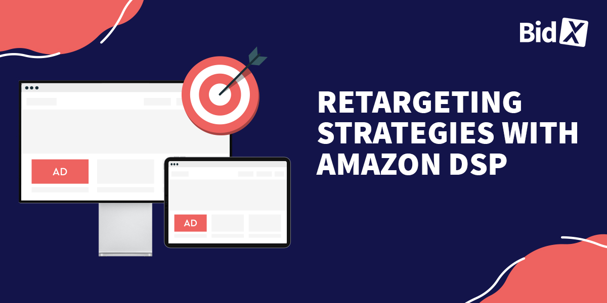 Retargeting strategies with Amazon DSP
